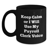 Funny Payroll Clerk Gifts for Men from Coworkers - Keep Calm Or I Will Use My Payroll Clerk Voice Black Coffee Mug, Christmas Unique Gifts for Payroll Clerks - Main